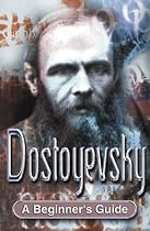 Dostoyevsky: A Beginner's Guide (Beginner's Guides)