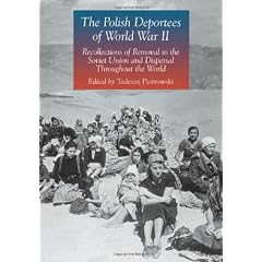 The Polish Deportees of World War II: Recollections of Removal to the Soviet Union and Dispersal Throughout the World