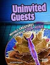 Uninvited Guests: Invisible Creatures Lurking in Your Home (Tiny Creepy Creatures)