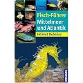 Fisch-F�hrer Mittelmeer und Atlantik: Von Spanien bis zur T�rkei. Von Norwegen bis S�dafrika