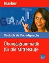 &Uuml;bungsgrammatik f&uuml;r die Mittelstufe: Deutsch als Fremdsprache