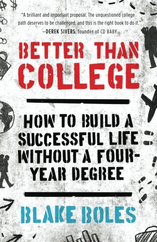 better than college how to build a successful life without a four year degree