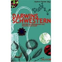 Darwins Schwestern: Portr�ts von Naturforscherinnen und Biologinnen