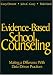 Evidence-Based School Counseling: Making a Difference With Data-Driven Practices: Making a Difference with Data-driven Practices