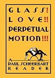 Glass! Love!! Perpetual motion!!! : a Paul Scheerbart reader