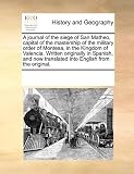 A journal of the siege of San Matheo, capital of the mastership of the military order of Montesa, in the Kingdom of Valencia. Written originally in ... translated into English from the original.