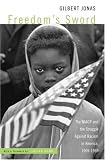 Freedoms Sword: The NAACP and the Struggle Against Racism in America, 1909-1969