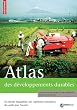Atlas des d�veloppements durables : Un monde in�galitaire, des exp�riences novatrices, des outils pour l'avenir