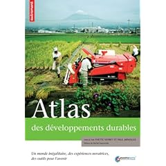 Atlas des d�veloppements durables : Un monde in�galitaire, des exp�riences novatrices, des outils pour l'avenir