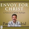 Envoy for Christ: 25 Years as a Catholic Apologist