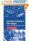 From Nuremberg to The Hague: The Future of International Criminal Justice