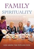 Family spirituality : God among the pots and pans