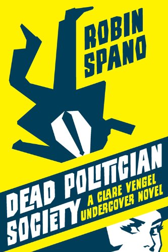 Dead Politician Society: A Clare Vengel Undercover Novel