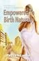 EMPOWERED TO BIRTH NATURALLY: One Woman's Journey to Homebirth