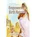 EMPOWERED TO BIRTH NATURALLY: One Woman's Journey to Homebirth