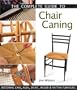 The Complete Guide to Chair Caning: Restoring Cane, Rush, Splint, Wicker & Rattan Furniture