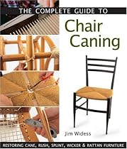 The Complete Guide to Chair Caning: Restoring Cane, Rush, Splint, Wicker and Rattan Furniture