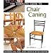 The Complete Guide to Chair Caning: Restoring Cane, Rush, Splint, Wicker & Rattan Furniture
