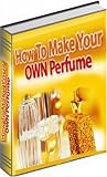 How To Make Your Own Perfume