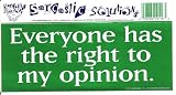 Everyone has the right to my opinion. decal bumper sticker Everyone has the right to my opinion. decal bumper sticker