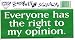 Everyone has the right to my opinion. decal bumper sticker Image
