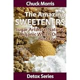Amazing Sweeteners - Sugar, Artificial, Natural, Organic and which is Best for You (Detoxification)