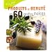Produits de Beaute en 60 Recettes Maison