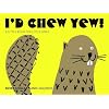 I'd Chew Yew!