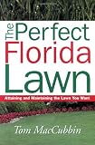The Perfect Florida Lawn: Attaining and Maintaining the Lawn You Want
