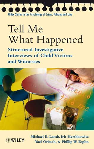 Tell Me What Happened: Structured Investigative Interviews of Child Victims and Witnesses (Wiley Series in Psychology of Crime, Policing and Law)