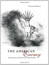 The American Enemy: The History of French Anti-Americanism