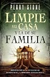 Limpie su casa y la de su familia: Deshagase de las influencias demoniacas y la opresion generacional (Spanish Edition)
