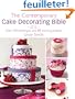 The Contemporary Cake Decorator's Bible: Over 150 Techniques and 80 Stunning Projects