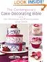 The Contemporary Cake Decorating Bible: Over 150 Techniques and 80 Stunning Projects