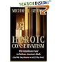 Heroic Conservatism: Why Republicans Need to Embrace America's Ideals (And Why They Deserve to Fail If They Don't)