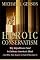 Heroic Conservatism: Why Republicans Need to Embrace America's Ideals (And Why They Deserve to Fail If They Don't) by Michael J. Gerson