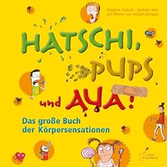 Hatschi, Pups und Aua!: Das gro�e Buch der K�rpersensationen