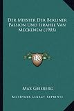Produkt-Bild: Der Meister Der Berliner Passion Und Israhel Van Meckenem (1903)