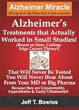 ALZHEIMERS TREATMENTS THAT ACTUALLY WORKED IN SMALL STUDIES! (BASED ON NEW, CUTTING-EDGE, CORRECT THEORY!) THAT WILL NEVER BE TESTED & YOU WILL NEVER HEAR ABOUT FROM YOUR MD OR BIG PHARMA !