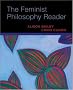 The Feminist Philosophy Reader