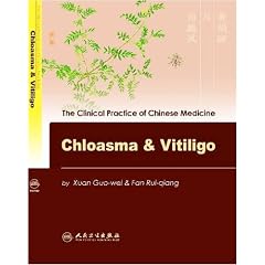 Chloasma & Vitiligo (The Clinical Practice of Chinese Medicine) by Xuan Guo-wei, Fan Rui-qiang, Liao Lie-hui and Chen Da-can