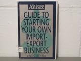 The Learning Annex: Guide to Starting Your Own Import/Export Business