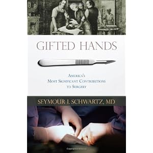 Click here to buy Gifted Hands: America's Most Significant Contributions to Surgery by Seymour I. Schwartz.