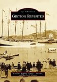Groton Revisited (CT) (Images of America)