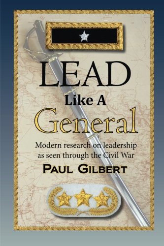Lead Like A General
 By Paul A. Gilbert