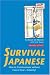 Survival Japanese: How to Communicate Without Fuss or Fear - Instantly