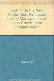 Setting up the new authorities : a handbook for the management of government reorganisation