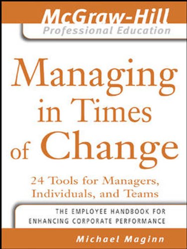 Managing in Times of Change: 24 Tools for Managers, Individuals, and Teams (The McGraw-Hill Professional Education Series)