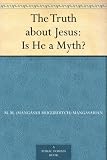 The Truth about Jesus : Is He a Myth?