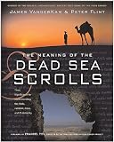 The Meaning of the Dead Sea Scrolls (text only) by J. Vanderkam,P. Flint
